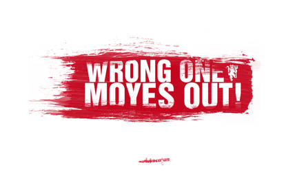 Wrong ONE. Moyes OUT!