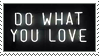 Do What You Love Stamp by G0REH0UND