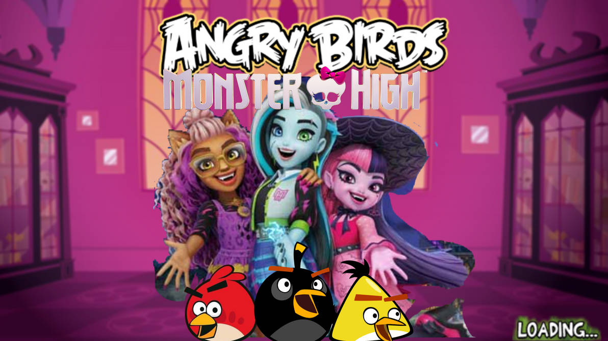 Monster High Loading Screen Angry Birds Monster High-Normal Loading Screen by masonedward069atgmai ...