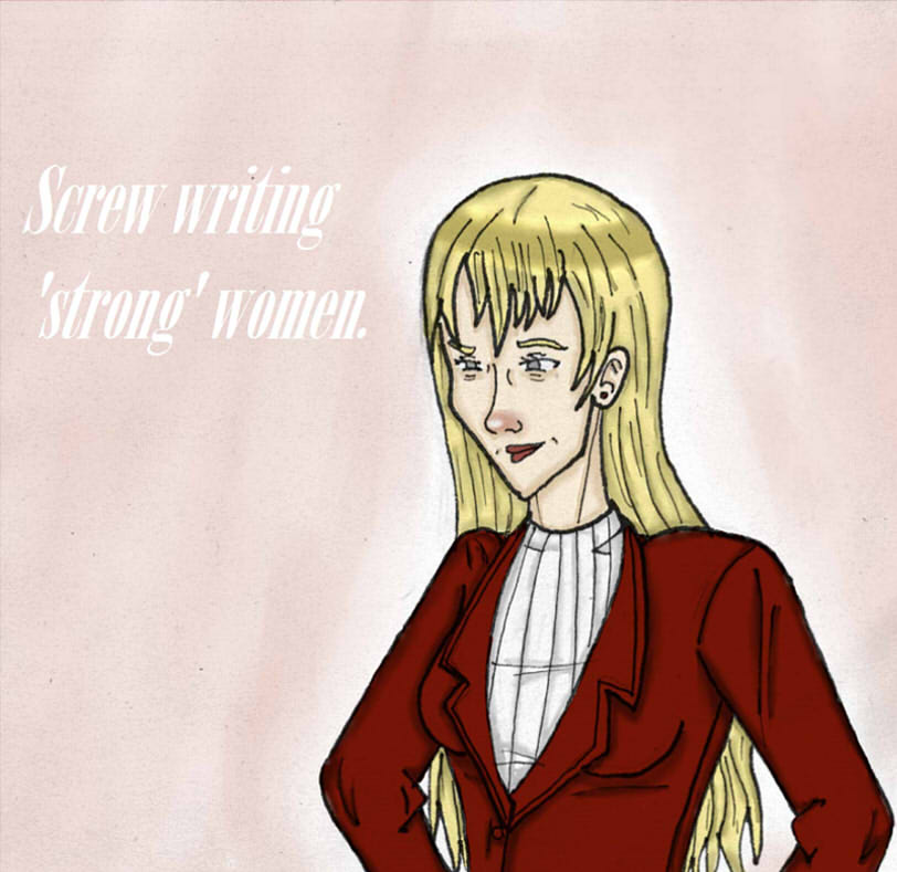 Screw Writing 'Strong' Women