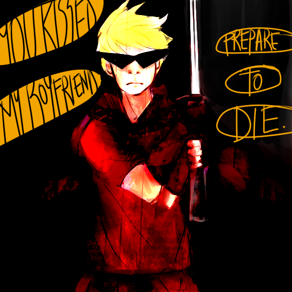 Dirk Strider - Prepare to die.