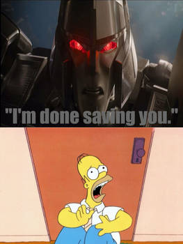 Megatron is done saving Homer Simpson