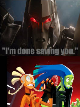 Megatron is done saving Mayday and Zuke