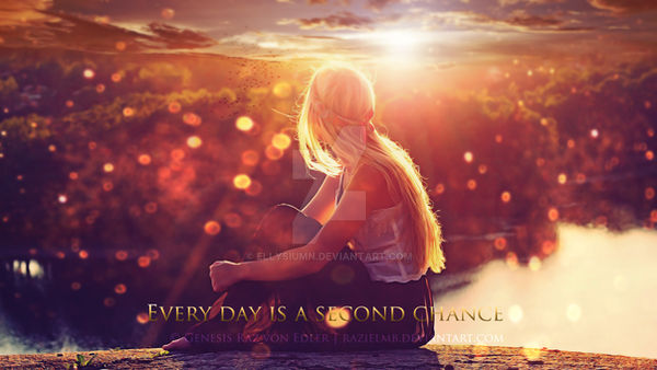 Every day is a second chance by Ellysiumn Every day is a second chance by Ellysiumn