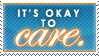 IT'S OKAY TO CARE by heysawbones