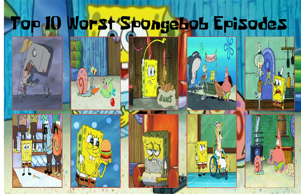 Top 10 Worst Spongebob Episodes By Splashtraveler47 On Deviantart