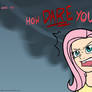 How dare you...