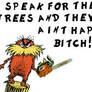 Lorax and trees aint happy