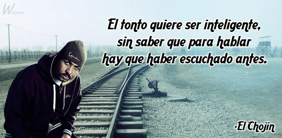 Frase De El Chojin By Dobleh Wil On Deviantart Frase De El Chojin By Dobleh Wil On Deviantart