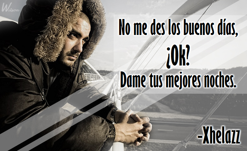 Frase de Xhelazz by DobleH-Wil on DeviantArt Frase de Xhelazz by DobleH-Wil on DeviantArt