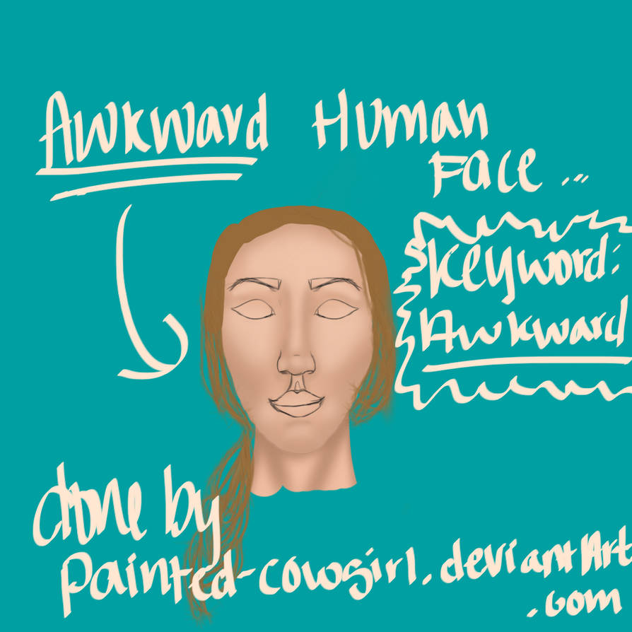 Awkward Human Face by painted-cowgirl on DeviantArt