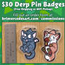NEW! Derp Pin Badges - Orders Open!