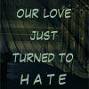 Love Turned To Hate