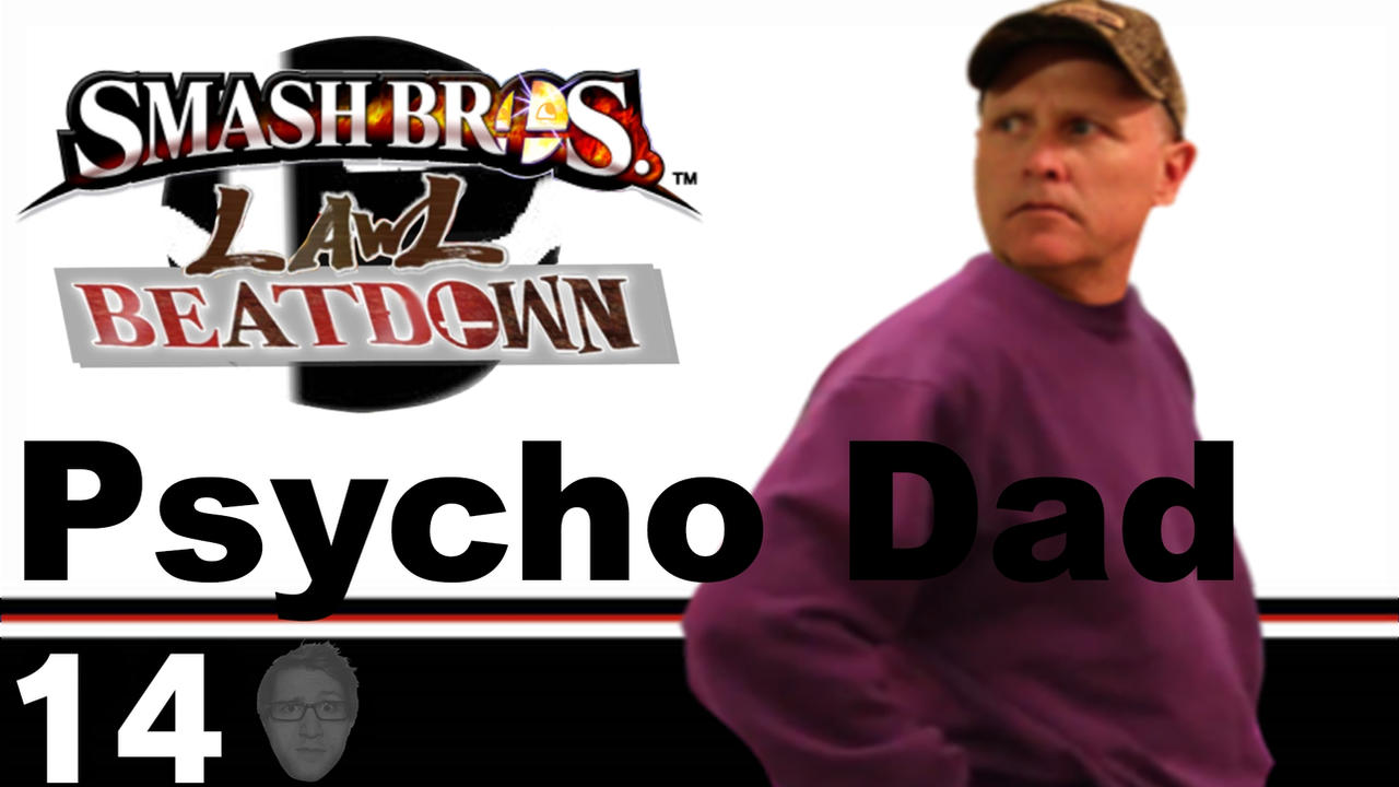 Psycho Dad(Smash Bros Lawl Beatdown) by tech-PUG2 on DeviantArt