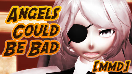 {MMD Video} Angels Could Be Bad