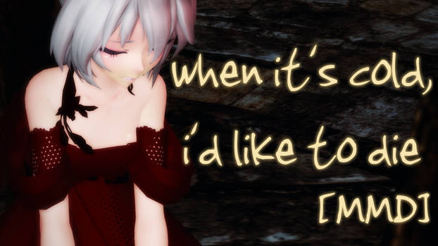{MMD Video} when it's cold, i'd like to die