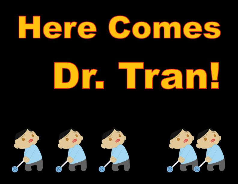 HERE COMES: Dr. Tran