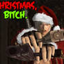 CHRISTMAS, Bitch.