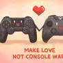 Make Love, Not Console Wars