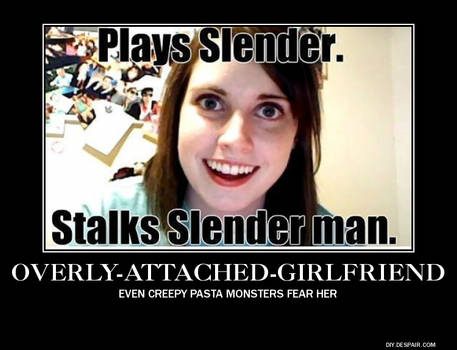 Overly Attached Girlfriend Demotivational Poster