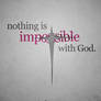 Nothing is impossible