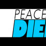 PEACE DIE