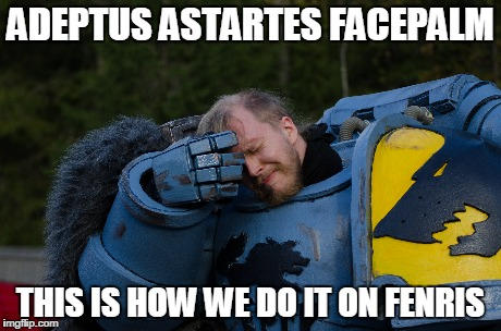 Adeptus Astartes Facepalm