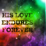 God's Love endures forever.