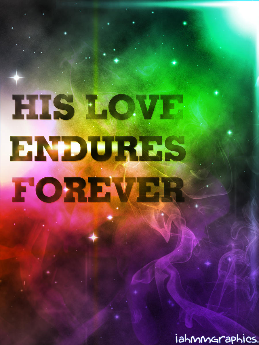 God's Love endures forever.