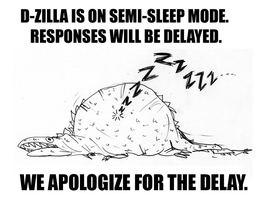 D-Zilla: Responses will be delayed