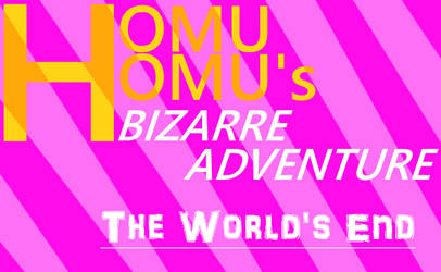 HomuHomu's Bizarre Adventure The World's End