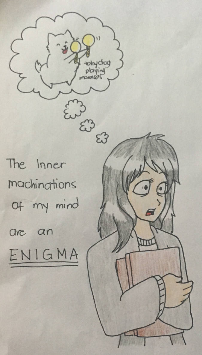 The Inner Machinations of my Mind are an Enigma by TheOtakuGirl148 on ...