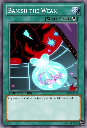 Banish the Weak (MLP): Yu-Gi-Oh! Spell Card by PopPixieRex on DeviantArt