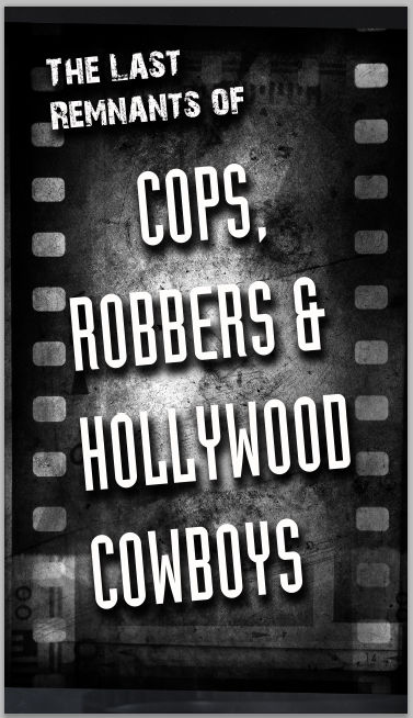 COPS, ROBBERS and HOLLYWOOD COWBOYS by TOMCAVANAUGH COPS, ROBBERS and HOLLYWOOD COWBOYS by TOMCAVANAUGH