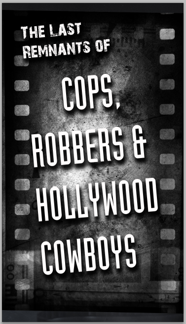 COPS, ROBBERS and HOLLYWOOD COWBOYS by TOMCAVANAUGH COPS, ROBBERS and HOLLYWOOD COWBOYS by TOMCAVANAUGH