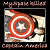 MySpace killed Captain America