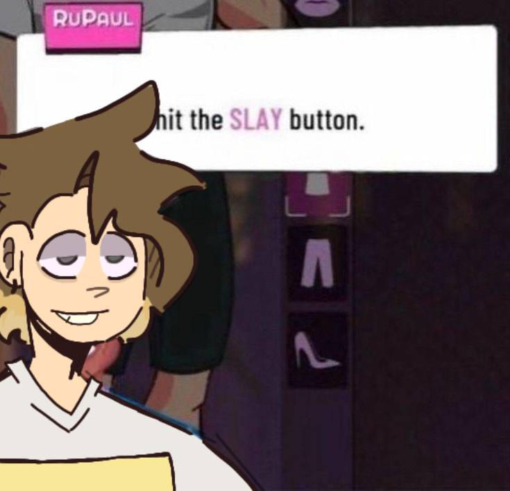 Slay Button Hit the SLAY button by ImM0thB0y on DeviantArt