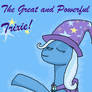 The Great and Powerful Trixie!