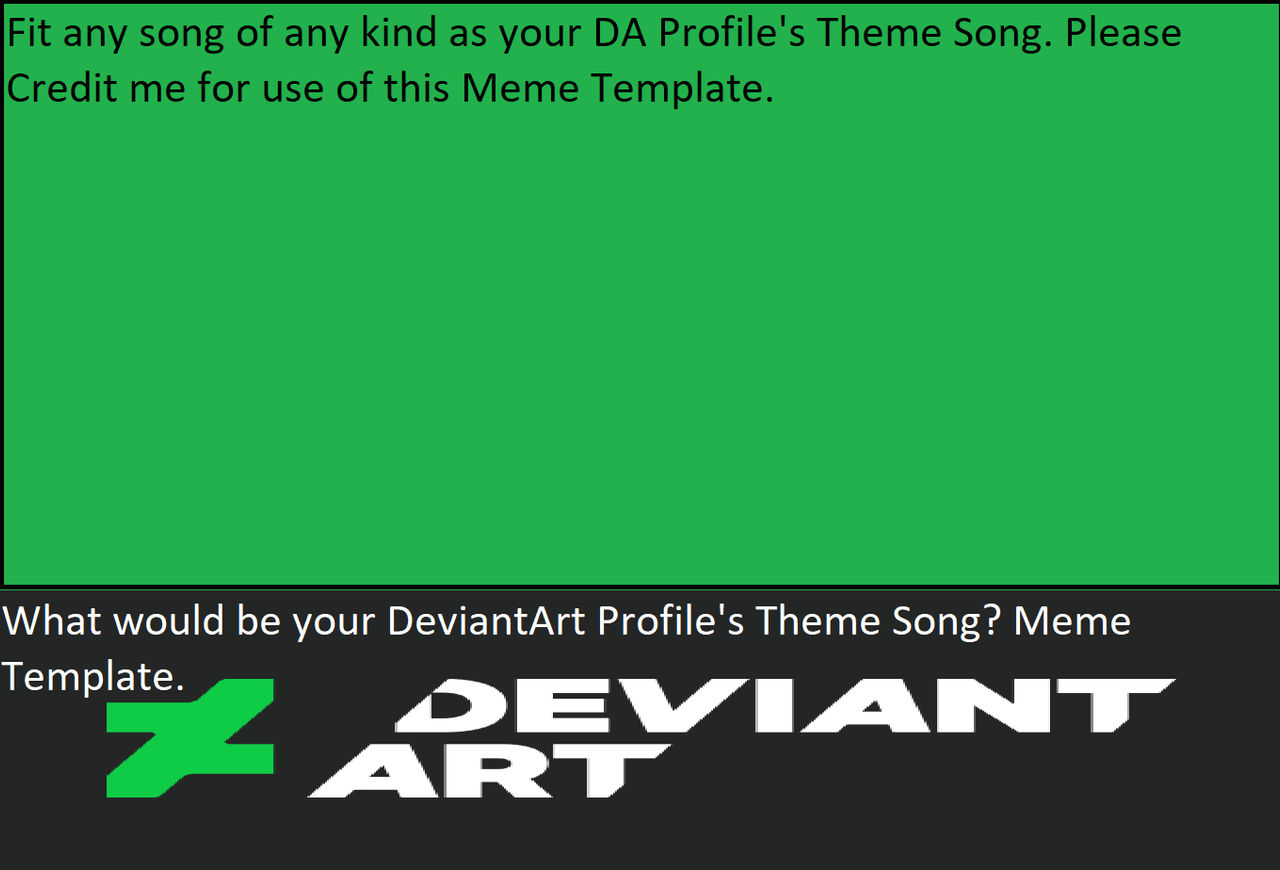 The DeviantArt Profile Theme Song Meme Template. by
