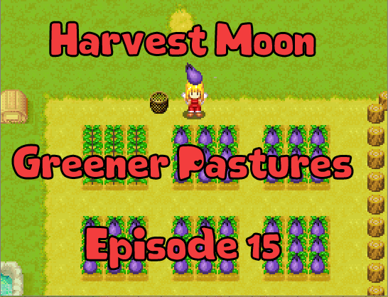 Harvest Moon - Greener Pastures Episode 15