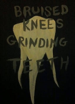 Bruised Knees: Grinding Teeth