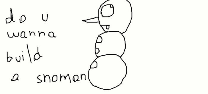 do u wanna build a snoman