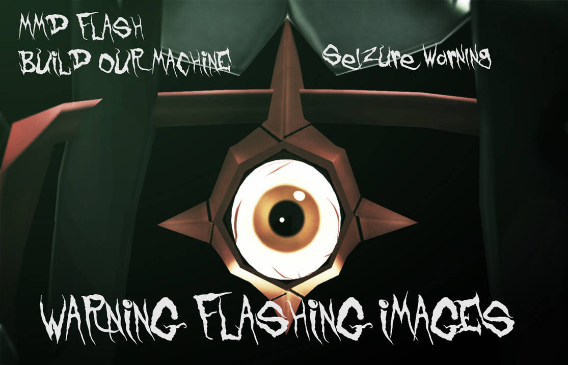 MMD FLASH BUILD OUR MACHINE SEIZURE WARNING by Clonesaiga on DeviantArt