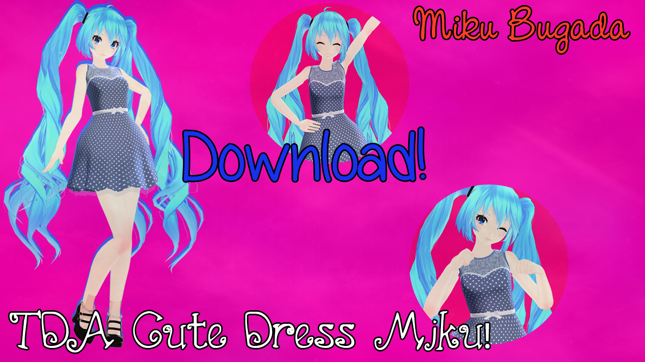MMD TDA Cute Dress Miku DOWNLOAD! by Miku-Bugada on DeviantArt