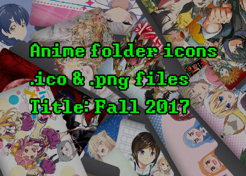 Anime Custom Folder Icons Title Fall 2017 By Blawusch On Deviantart