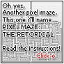 Pixel Maze 4: The Retorical