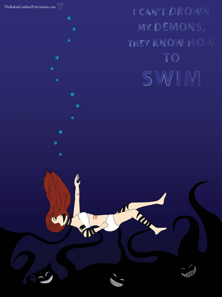 I can't drown my demons, they know how to swim! by TheItalianCanadian20