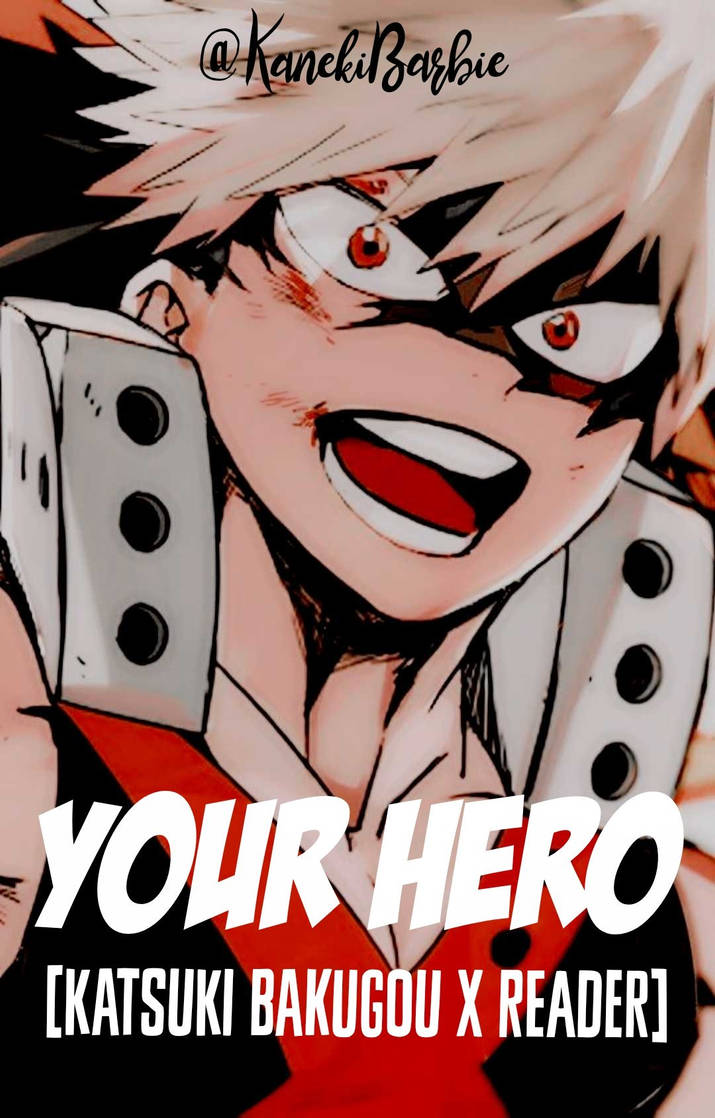 YOUR HERO [Katsuki Bakugou x Reader] Chapter 1 by KanekiBarbie on
