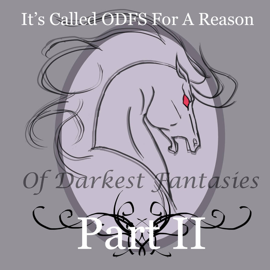 It's Called ODFS for A Reason [Part II] by OfDarkestFantasies on DeviantArt