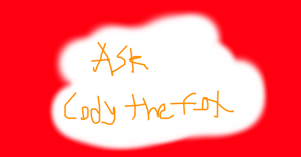 Ask Cody The Fox (Me)